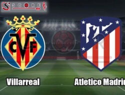 Prediksi Skor Villarreal vs Atletico Madrid: La Liga Pekan ke-1