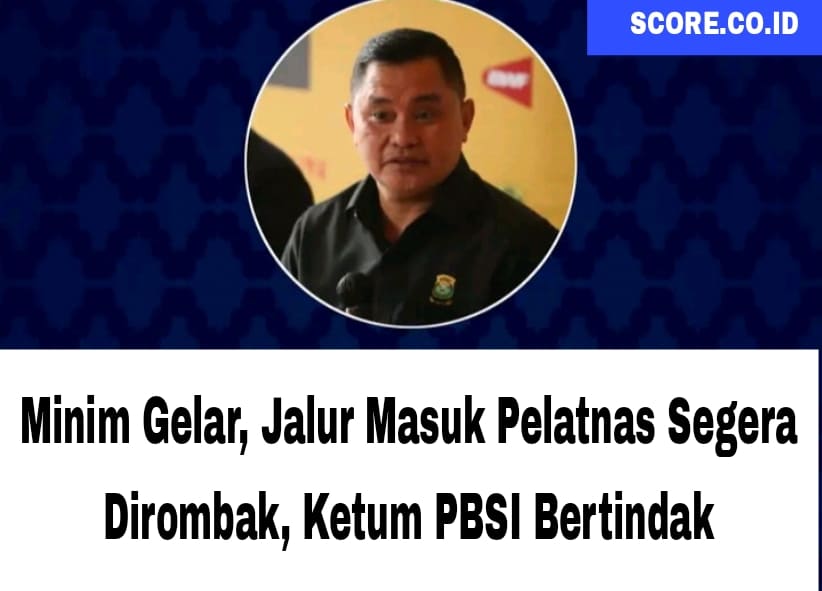 Jalur Masuk Pelatnas Segera Dirombak