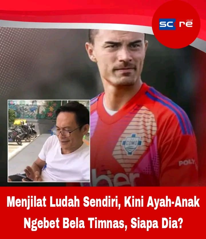 Menjilat Ludah Sendiri, Kini Ayah-Anak Ngebet Bela Timnas, Siapa Dia?