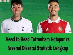 Head to Head Tottenham Hotspur vs Arsenal Disertai Statistik Lengkap