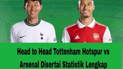 Head to Head Tottenham Hotspur vs Arsenal Disertai Statistik Lengkap