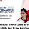 Jadwal China Open 2024 S1000, dan Draw Lengkap