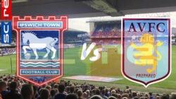 Prediksi Skor Ipswich Town vs Aston Villa