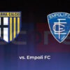 Prediksi Skor Parma vs Empoli FC: Serie A 2024/2025 Pekan ke-9