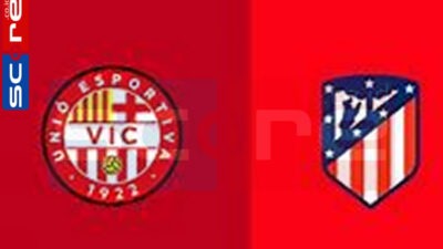 Prediksi Skor Vic vs Atletico Madrid: Copa del Rey Preliminary Round