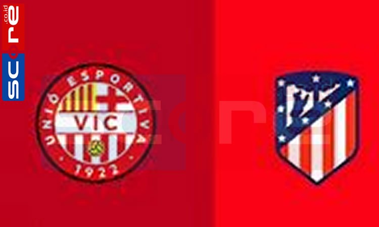 Prediksi Skor Vic vs Atletico Madrid