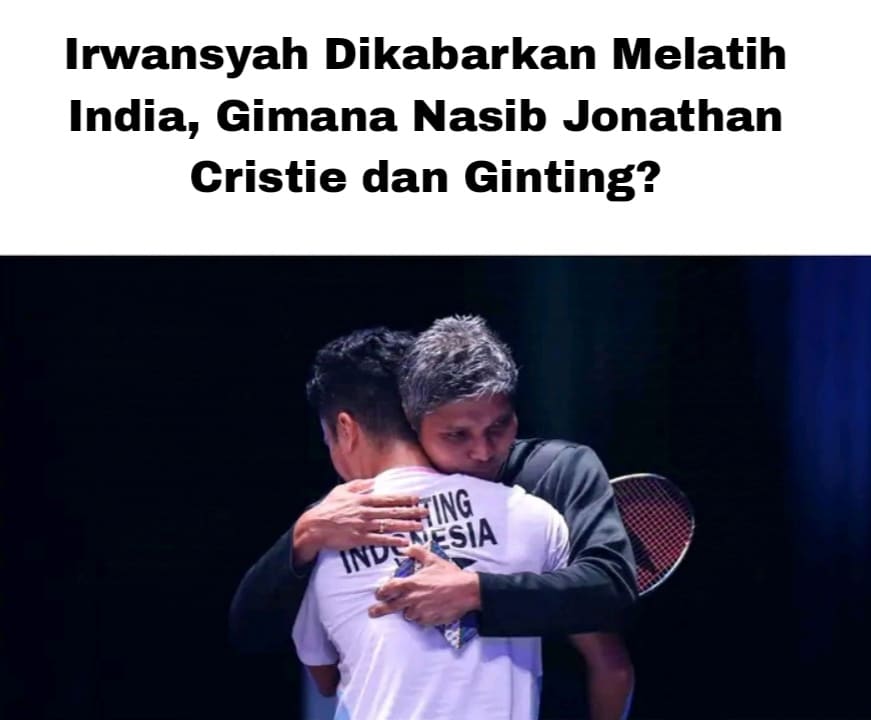 Irwansyah Dikabarkan Melatih India, Gimana Nasib Jonathan Christie dan Ginting?