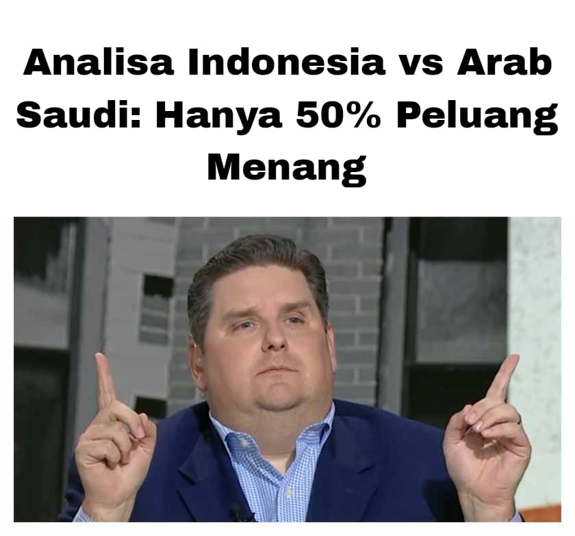 Analisa Indonesia vs Arab Saudi: Hanya 50% Peluang Menang