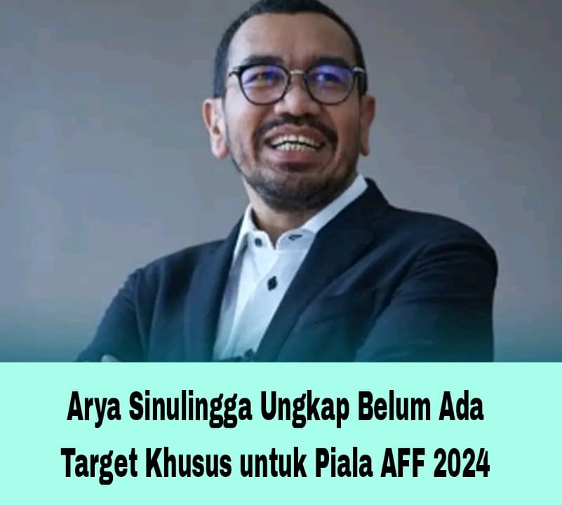 Arya Sinulingga Ungkap Belum Ada Target Khusus untuk Piala AFF 2024