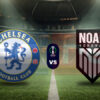 Prediksi Skor Chelsea vs Noah: UEFA Conference League 2024/2025