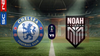 Prediksi Skor Chelsea vs Noah