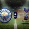 Prediksi Skor Man City vs Tottenham: Premier League Pekan ke-12