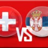 Prediksi Skor Swiss vs Serbia: UNL, Kick-Off 16 November 2024