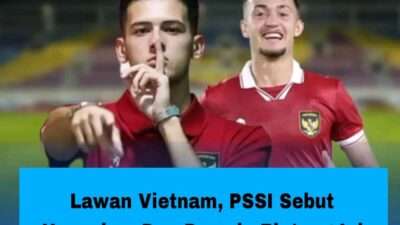 Lawan Vietnam, PSSI Sebut Upayakan Dua Pemain Bintang Ini