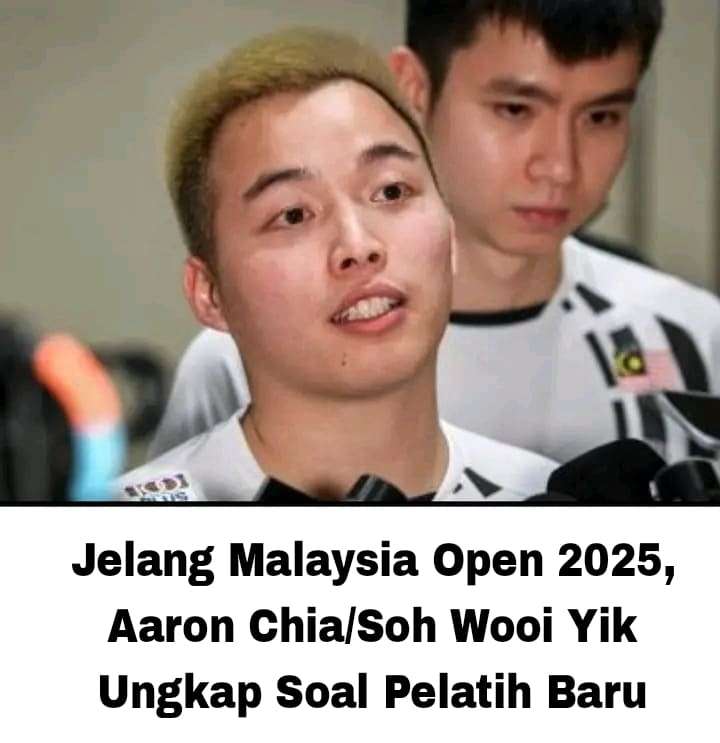 Jelang Malaysia Open 2025, Aaron Chia/Soh Wooi Yik Ungkap Pelatih Baru