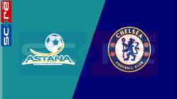 Prediksi Skor Astana vs Chelsea: UEFA Conference League (UECL) Matchday 5