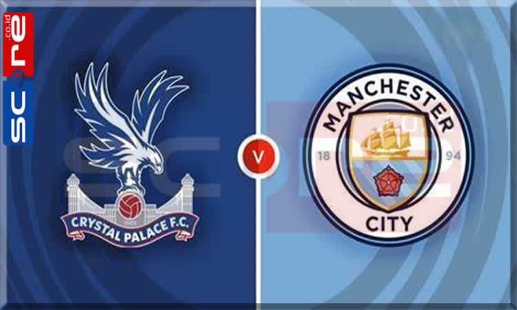 Prediksi Skor Crystal Palace vs Manchester City SCORE.CO.ID