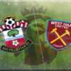 Prediksi Skor Southampton vs West Ham United: 26 Desember 2024