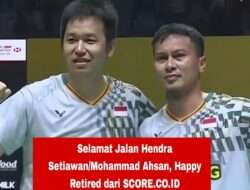 Selamat Jalan Hendra Setiawan/Mohammad Ahsan, Happy Retired dari SCORE.CO.ID