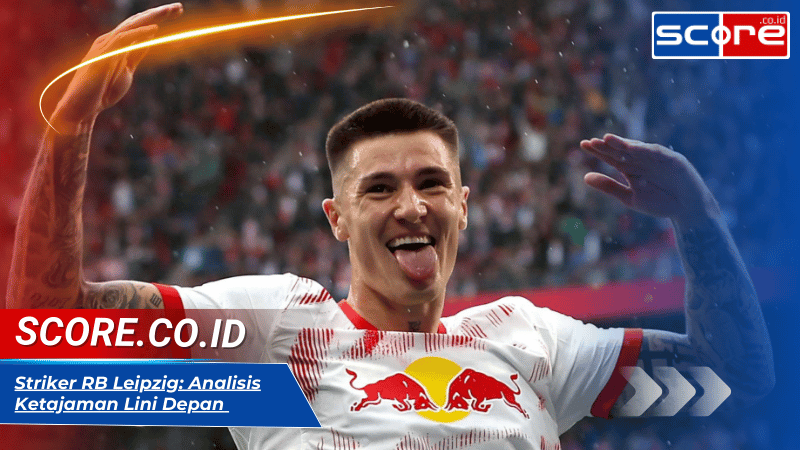 Striker RB Leipzig: Analisis Ketajaman Lini Depan Die Roten Bullen