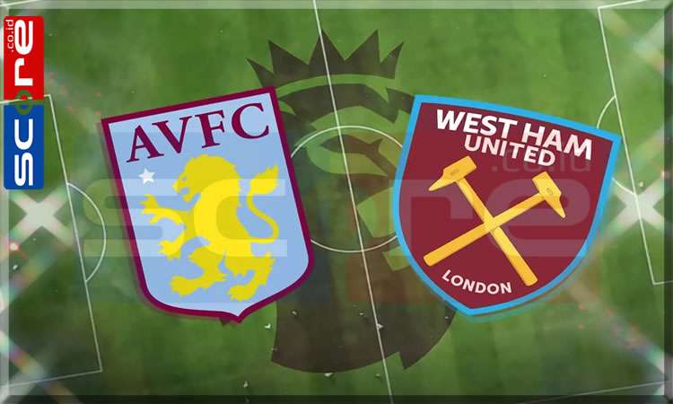 Prediksi Skor Aston Villa vs West Ham