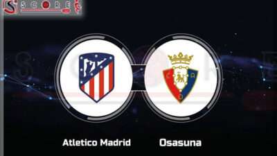 Prediksi Skor Atletico Madrid vs Osasuna