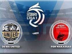 Prediksi Skor Dewa United vs PSM Makassar 27 Januari 2025