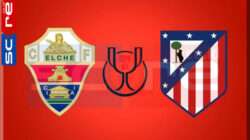 Prediksi Skor Elche vs Atletico Madrid 16 Januari 2025