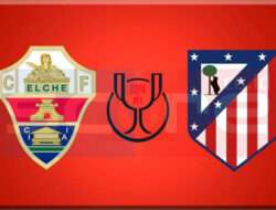 Prediksi Skor Elche vs Atletico Madrid 16 Januari 2025