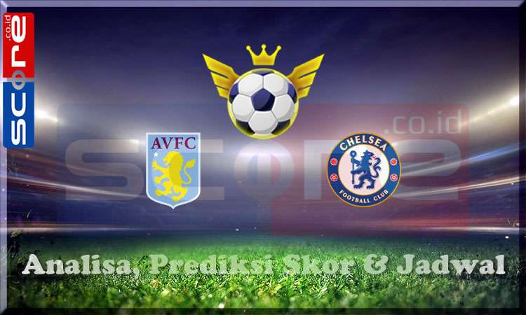 Prediksi Skor Aston Villa vs Chelsea