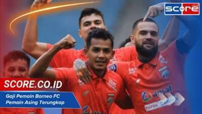 Gaji Pemain Borneo FC Pemain Asing Terungkap Mengejutkan