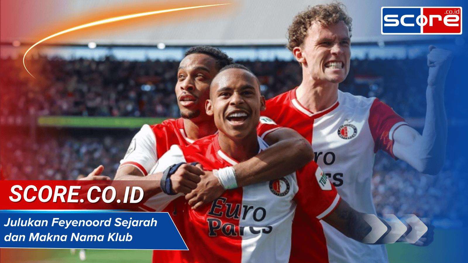 Julukan Feyenoord: Sejarah dan Makna Nama Klub Belanda