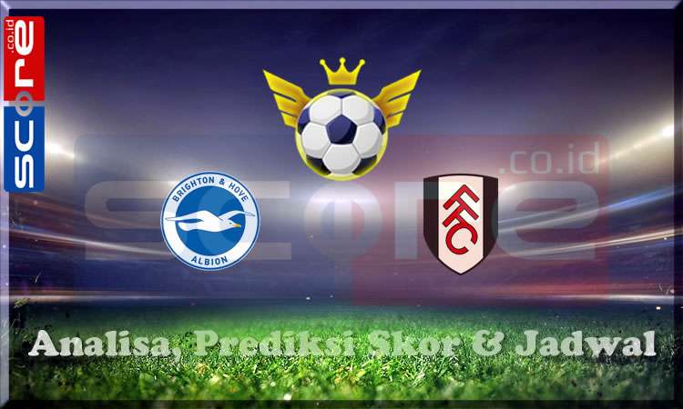 Prediksi Skor Brighton vs Fulham