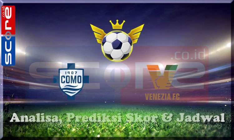 Prediksi Skor Como vs Venezia