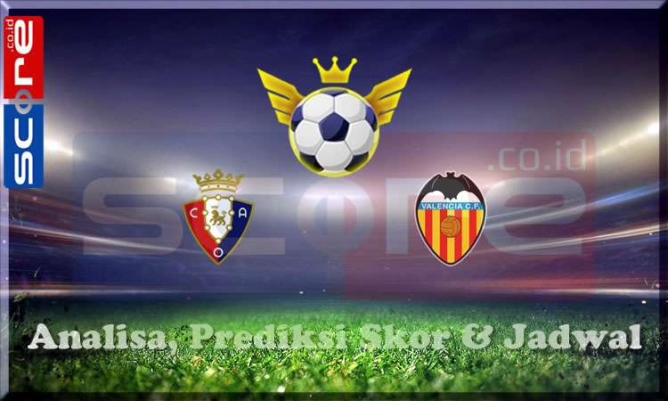 Prediksi Skor Osasuna vs Valencia