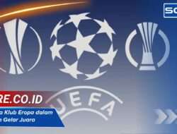 Siapa Raja Klub Eropa dalam Perebutan Gelar Juara