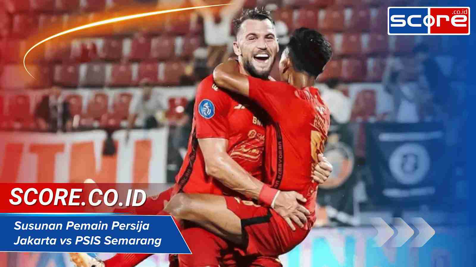 Susunan Pemain Persija Jakarta vs PSIS Semarang di Laga Terkini