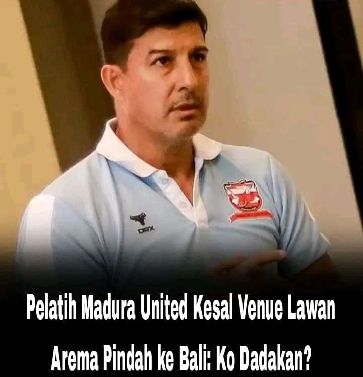 Pelatih Madura United Kesal Venue Lawan Arema Pindah ke Bali: Ko Dadakan?