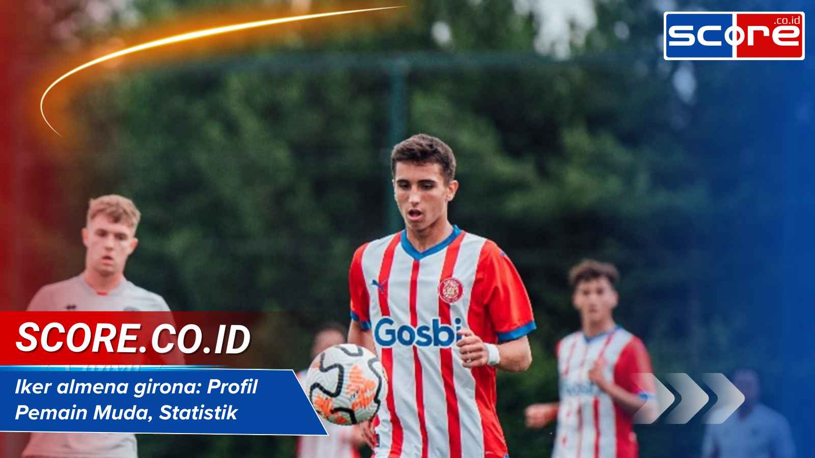 Iker almena girona: Profil Pemain Muda, Statistik & Peran di Tim