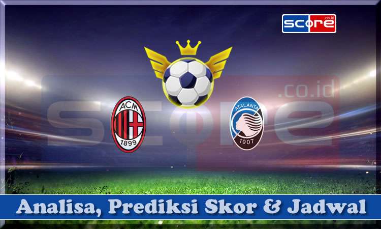 Prediksi Skor AC Milan vs Atalanta 21 April 2025