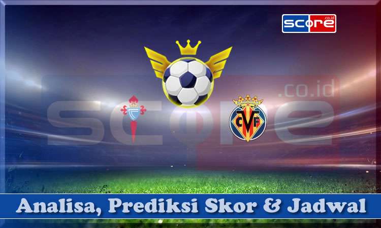 Prediksi Skor Celta Vigo vs Villarreal 24 April 2024