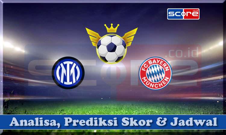 Prediksi Skor Inter Milan vs Bayern Munchen 17 April 2025