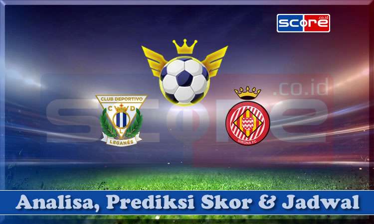 Prediksi Skor Leganes vs Girona 25 April 2024