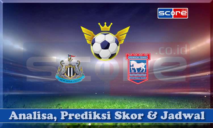 Prediksi Skor Newcastle vs Ipswich Town 26 April 2025