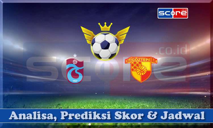 Prediksi Skor Trabzonspor vs Goztepe SK 25 April 2024