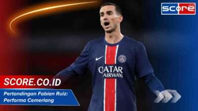 Pertandingan Fabian Ruiz: Performa Cemerlang Gelandang PSG