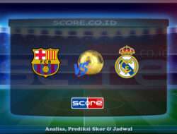 Prediksi Skor FC Barcelona vs Real Madrid 11 Mei 2025