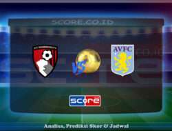 Prediksi Skor AFC Bournemouth vs Aston Villa 10 Mei 2025