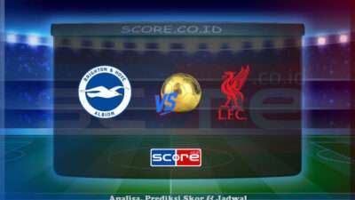 Prediksi Skor Brighton & Hove Albion vs Liverpool 20 Mei 2025