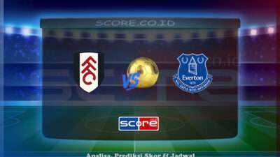 Prediksi Skor Fulham FC vs Everton FC 10 Mei 2025